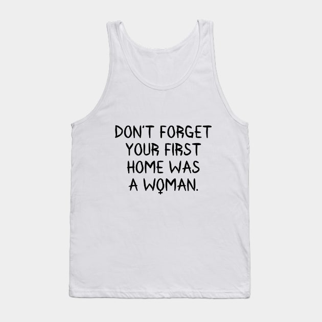 Don't Forget Your First Home Was A Woman Tank Top by RobinBobbinStore